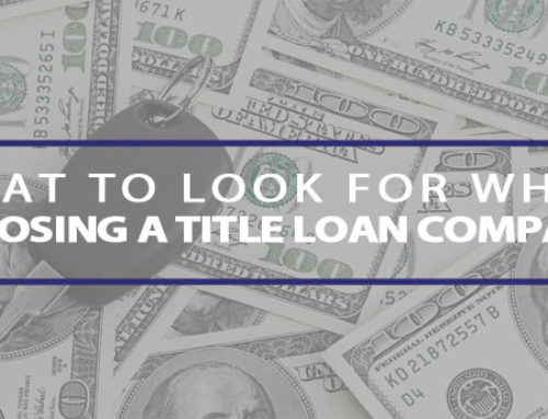 What To Look For When Choosing a Title Loan Company