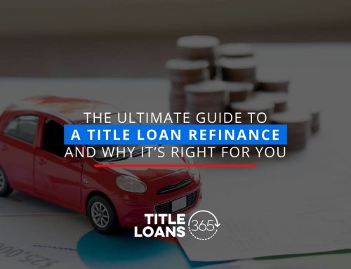 The Ultimate Guide to a Title Loan Refinance and Why It’s Right for You