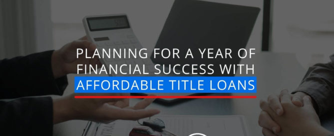 Planning for a Year of Financial Success with Affordable Title Loans