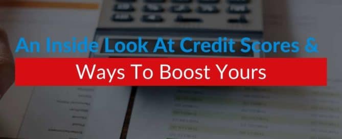 An Inside Look At Credit Scores & Ways To Boost Yours