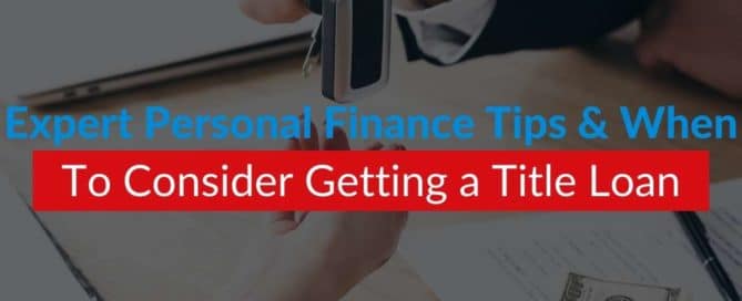 Expert Personal Finance Tips & When To Consider Getting a Title Loan