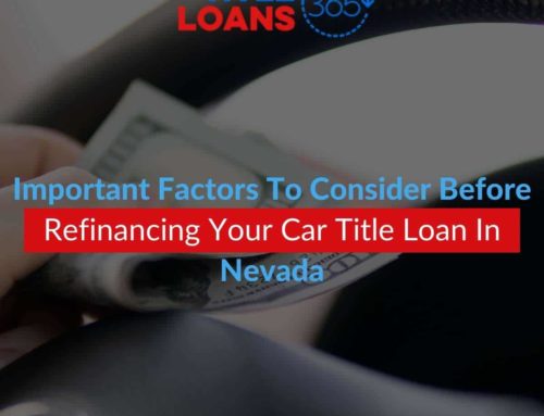 Important Factors To Consider Before Refinancing Your Car Title Loan In Nevada