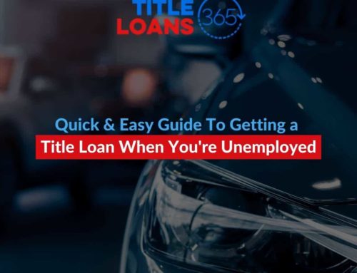 Quick & Easy Guide To Getting a Title Loan When You’re Unemployed
