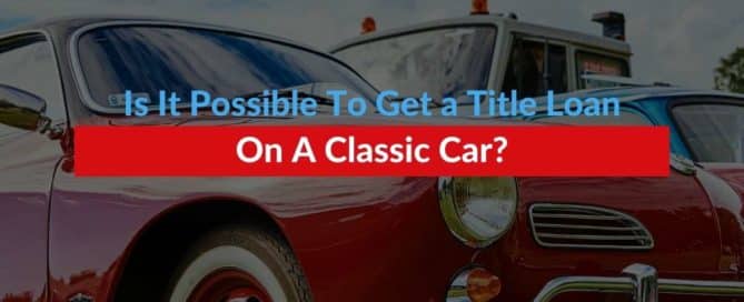Is It Possible To Get a Title Loan On A Classic Car