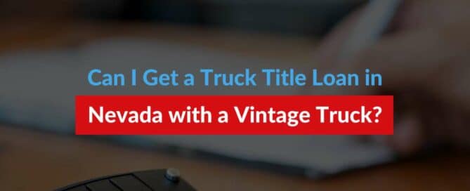 Can I Get a Truck Title Loan in Nevada with a Vintage Truck?