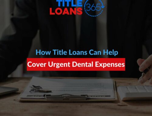 How Title Loans Can Help Cover Urgent Dental Expenses