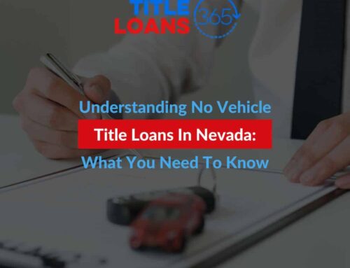 Understanding No Vehicle Title Loans In Nevada: What You Need To Know