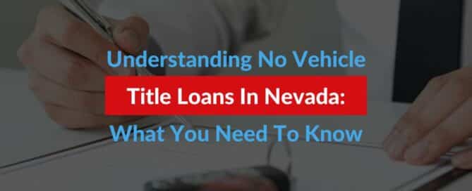 Understanding No Vehicle Title Loans In Nevada: What You Need To Know