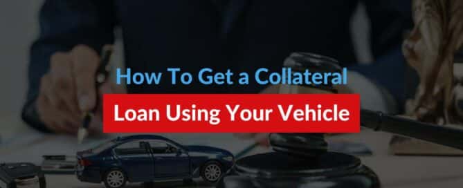 How To Get a Collateral Loan Using Your Vehicle